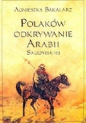 Okładka książki Polaków odkrywanie Arabii Saudyjskiej Agnieszka Bakalarz