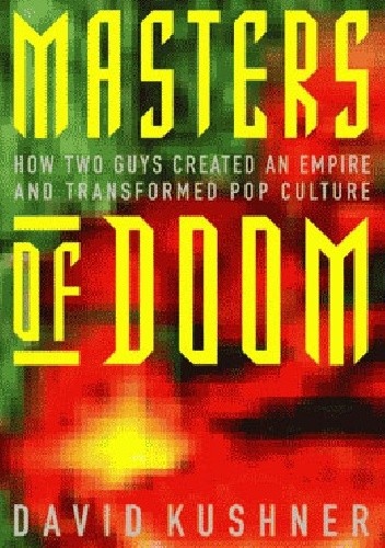 Okładka książki Masters of Doom: How Two Guys Created an Empire and Transformed Pop Culture David Kushner