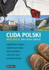 Okładka książki Cuda Polski. Miejsca, które musisz zobaczyć Tadeusz Glinka, Marek Piasecki, Marta Sapała, Robert Szewczyk