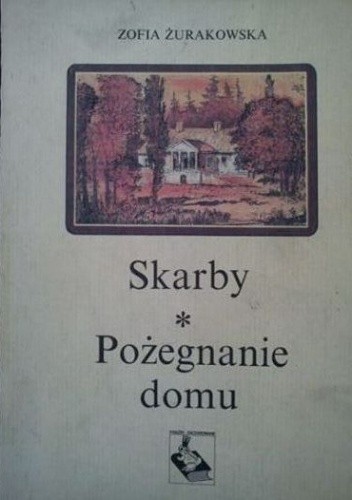 Okładka książki Skarby. Pożegnanie domu Zofia Żurakowska