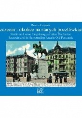 Okładka książki Szczecin i okolice na starych pocztówkach Roman Czejarek