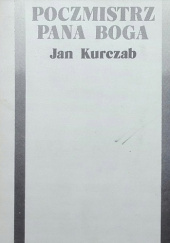 Okładka książki Poczmistrz Pana Boga. Wybór opowiadań i utworów scenicznych Jan Kurczab