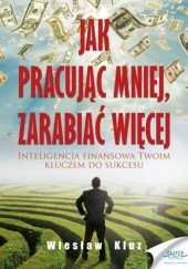 Okładka książki Jak pracując mniej, zarabiać więcej Wiesław Kluz