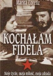 Okładka książki Kochałam Fidela: Moje życie, moja miłość, moja zdrada