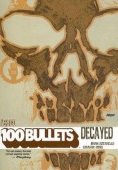 Okładka książki 100 Bullets: Decayed Brian Azzarello, Eduardo Risso