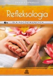 Okładka książki Refleksologia dla początkujących. Uzdrawiający masaż stóp David F. Vennells