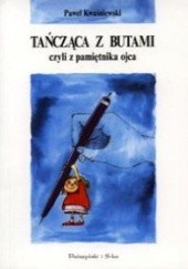 Okładka książki Tańcząca z butami czyli z pamiętnika ojca Paweł Kwaśniewski
