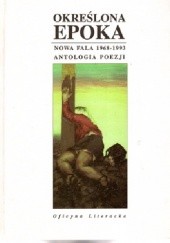 Okładka książki Określona epoka. Nowa fala 1968-1993. Antologia poezji