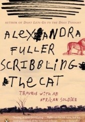Okładka książki Scribbling the Cat: Travels with an African Soldier Alexandra Fuller