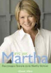 Okładka książki Być jak Martha. Fascynująca historia życia Marthy Stewart Lloyd Allen