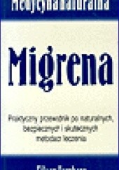 Okładka książki Migrena. Praktyczny przewodnik po naturalnych, bezpiecznych i skutecznych metodach leczenia