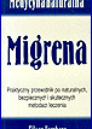Okładka książki Migrena. Praktyczny przewodnik po naturalnych, bezpiecznych i skutecznych metodach leczenia Eileen Herzberg