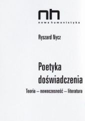 Okładka książki Poetyka doświadczenia. Teoria - nowoczesność - literatura Ryszard Nycz