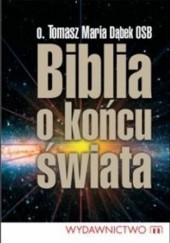 Okładka książki Biblia o końcu świata Tomasz Maria Dąbek OSB