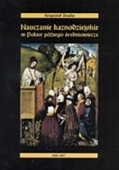 Okładka książki Nauczanie kaznodziejskie w Polsce późnego średniowiecza. Sermones dominicales et festivales z tzw. kolekcji Piotra z Miłosławia