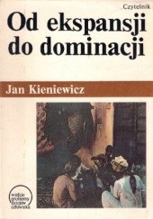 Okładka książki Od ekspansji do dominacji: Próba teorii kolonializmu Jan Kieniewicz