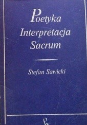 Okładka książki Poetyka, interpretacja, sacrum Stefan Sawicki