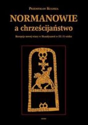 Normanowie a chrześcijaństwo. Recepcja nowej wiary w Skandynawii w IX/X w.