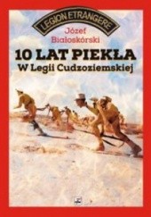 Okładka książki 10 lat piekła w Legii Cudzoziemskiej Józef Białoskórski