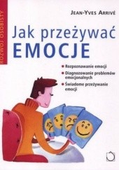 Okładka książki Jak przeżywać emocje Jean-Yves Arrivé
