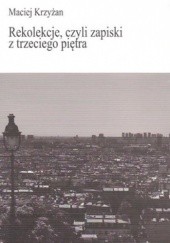 Okładka książki Rekolekcje, czyli zapiski z trzeciego piętra Maciej Krzyżan