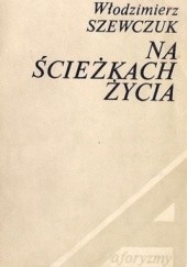 Okładka książki Na ścieżkach życia Włodzimierz Szewczuk