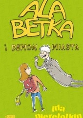 Okładka książki Ala Betka i demon miasta Ida Pierelotkin