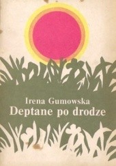 Okładka książki Deptane po drodze Irena Gumowska