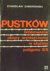 Okładka książki Pustków. Hitlerowskie obozy wyniszczenia w służbie poligonu SS Stanisław Zabierowski