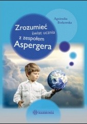 Okładka książki Zrozumieć świat ucznia z zespołem Aspergera Agnieszka Borkowska