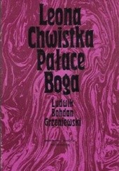 Okładka książki Leona Chwistka Pałace Boga Ludwik Bohdan Grzeniewski