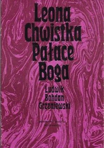 Okładka książki Leona Chwistka Pałace Boga Ludwik Bohdan Grzeniewski