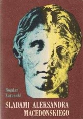 Okładka książki Śladami Aleksandra Macedońskiego Bogdan Żurawski