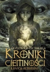 Okładka książki Kroniki ciemności. Łowca Demonów Agnieszka Michalska