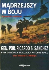 Okładka książki Mądrzejszy w boju. Opowieść żołnierza Ricardo S. Sanchez