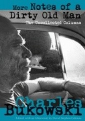 Okładka książki More Notes of a Dirty Old Man: The Uncollected Columns Charles Bukowski