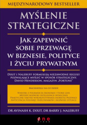 Okładka książki Myślenie strategiczne. Jak zapewnić sobie przewagę w biznesie, polityce i życiu prywatnym Barry J. Nalebuff, Avinash K. Dixit