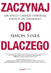 Okładka książki Zaczynaj od DLACZEGO. Jak wielcy liderzy inspirują innych do działania Simon Sinek