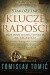 Starożytne klucze radości. Zmień sposób myślenia i otwórz się na szczęście