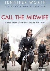 Okładka książki Call the Midwife: A True Story of the East End in the 1950s Jennifer Worth