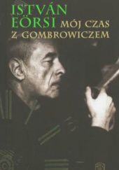Okładka książki Mój czas z Gombrowiczem István Eörsi