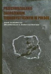 Okładka książki Przeciwdziałanie zagrożeniom terrorystycznym w Polsce Waldermar Zubrzycki