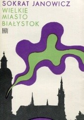 Okładka książki Wielkie miasto Białystok Sokrat Janowicz