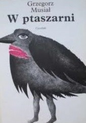 Okładka książki W ptaszarni Grzegorz Musiał