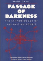 Okładka książki Passage of Darkness: The Ethnobiology of the Haitian Zombie Wade Davis