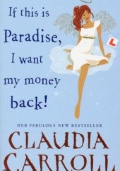 Okładka książki If This is Paradise, I Want My Money Back Claudia Carroll