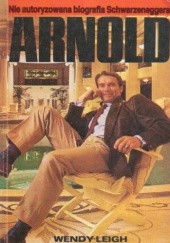 Okładka książki Arnold. Nie autoryzowana biografia Schwarzeneggera Wendy Leigh