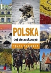 Okładka książki Polska - daj się zaskoczyć. Trasy magiczne praca zbiorowa