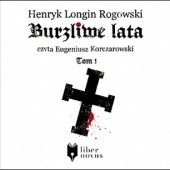 Okładka książki Burzliwe lata, t. 1 Henryk Longin Rogowski