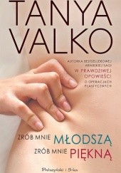 Okładka książki Zrób mnie młodszą, zrób mnie piękną Tanya Valko